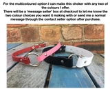 O-ring leather choker 10mm or 19mm wide. Choice of 13 colours.